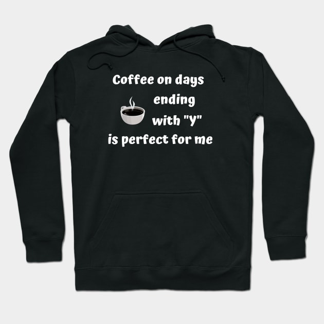 Funny Coffee On Day's Ending With Y Is Perfect Hoodie by egcreations